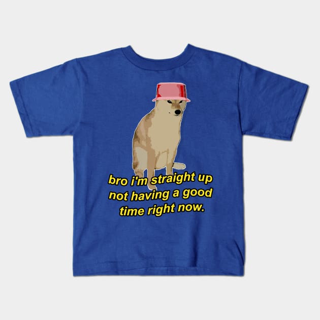 Doggo / Bro i'm straight up not having a good time right now Kids T-Shirt by DankFutura